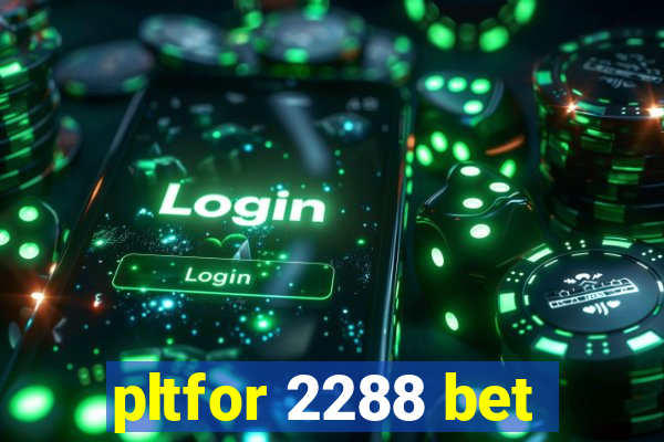 pltfor 2288 bet